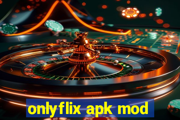 onlyflix apk mod